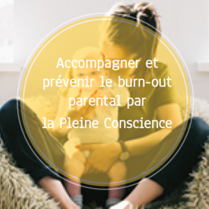 Formation accompagner et prévenir le burn-out parental par la pleine conscience